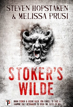 A demonic figure carved in stone appears on a grayish-white background. Text: "Steven Hopstaken & Melissa Prusi. Stoker's Wilde. Bram Stoker & Oscar Wilde join forces to face a vampire cult determined to open the gates of hell."