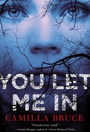 Image: Dark tree branches criss-cross over a young girl's face. Text: "You Let Me In. Camilla Bruce."